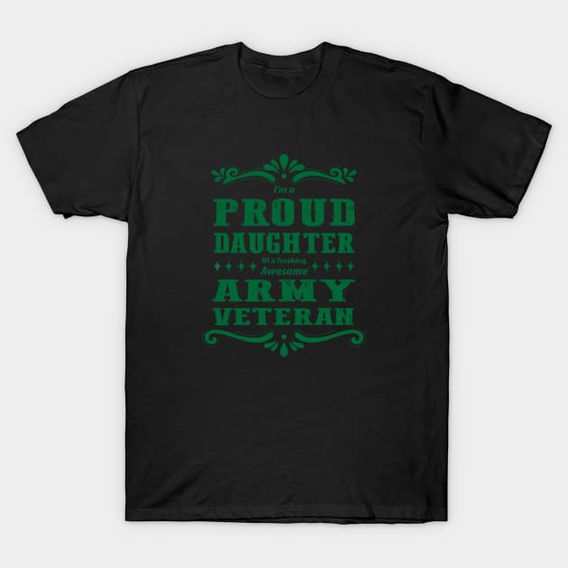 Proud Daughter Of A  Army Veteran T-Shirt by Oiyo